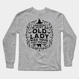 Assuming I'm Just An Old Lady Was Your First Mistake Witch Halloween Long Sleeve T-Shirt